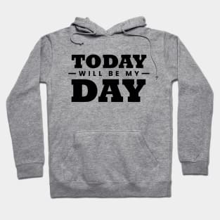 Today will be Day Hoodie